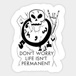 Don't worry life isn't permanent Sticker